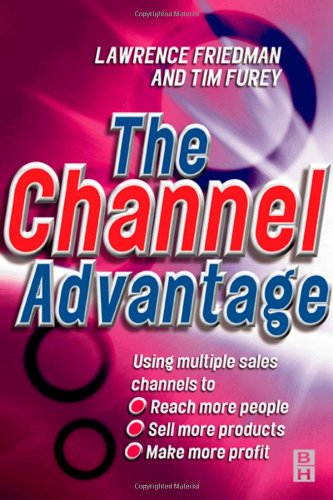Channel Advantage Going to Market with Multiple Sales Channels to Reach More Customers, Sell More Products, Make More Profit  1999 9780750640985 Front Cover