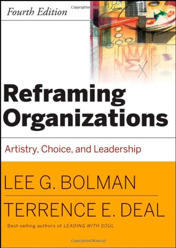 Reframing Organizations Artistry, Choice, and Leadership 4th 2008 9780787987985 Front Cover