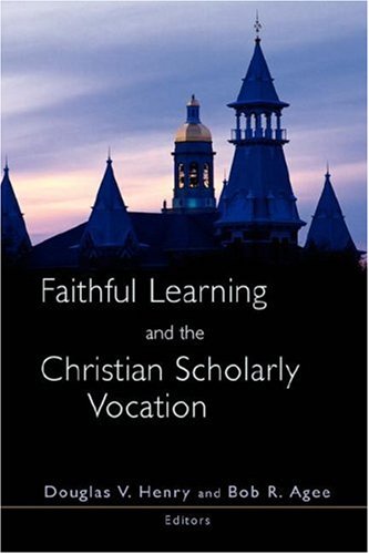 Faithful Learning and the Christian Scholarly Vocation   2003 9780802813985 Front Cover