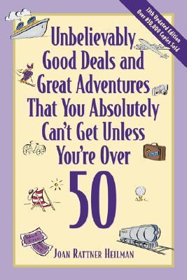 Unbelievably Good Deals and Great Adventures That You Absolutely Can't Get Unless You're over 50  13th 2001 (Revised) 9780809294985 Front Cover
