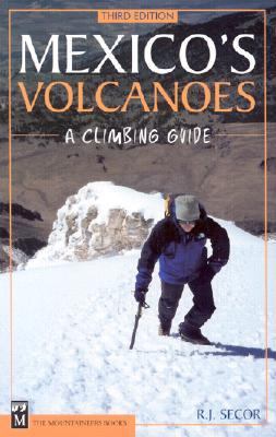 Mexico's Volcanoes A Climbing Guide 3rd 2001 9780898867985 Front Cover