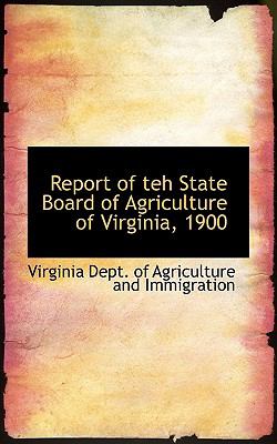 Report of Teh State Board of Agriculture of Virginia 1900  2009 9781110166985 Front Cover