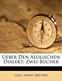 Ueber Den Aeolischen Dialekt; Zwei Bï¿½cher  N/A 9781172179985 Front Cover