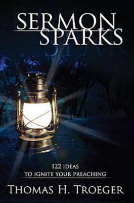 Sermon Sparks 122 Ideas to Ignite Your Preaching  2011 9781426740985 Front Cover