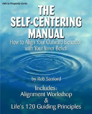 Self-Centering Manual : How to Align Your Outward Behavior with Your Inner Belief  1995 9781570779985 Front Cover