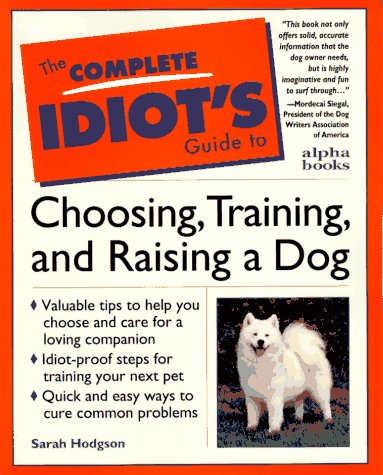 Complete Idiot's Guide to Choosing, Training, and Raising a Dog   1997 9780028610986 Front Cover