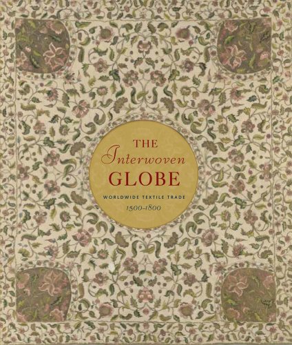 Interwoven Globe The Worldwide Textile Trade, 1500-1800  2013 9780300196986 Front Cover