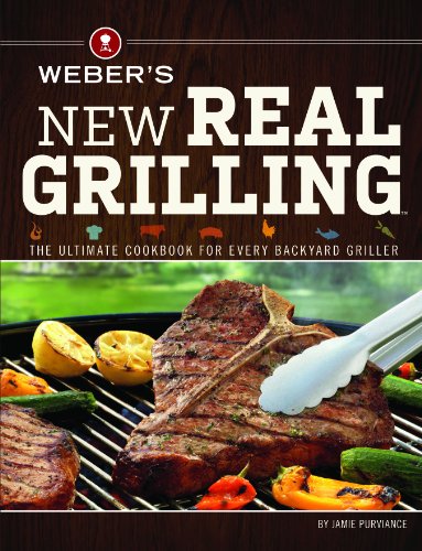 Weber's New Real Grilling The Ultimate Cookbook for Every Backyard Griller  2013 9780376027986 Front Cover