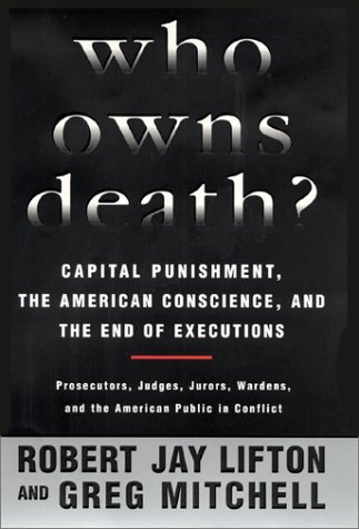 Who Owns Death? Capital Punishment, the American Conscience, and the End of Executions  2000 9780380974986 Front Cover