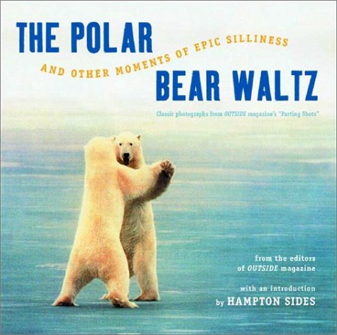 Polar Bear Waltz and Other Moments of Epic Silliness Comic Classics from Outside Magazine's Parting Shots 25th 2002 (Anniversary) 9780393323986 Front Cover