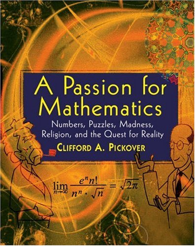 Passion for Mathematics Numbers, Puzzles, Madness, Religion, and the Quest for Reality  2005 9780471690986 Front Cover