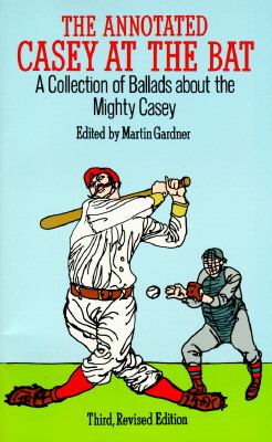Annotated Casey at the Bat A Collection of Ballads about the Mighty Casey 3rd 1995 (Revised) 9780486285986 Front Cover