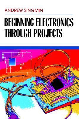 Beginning Electronics Through Projects   1997 9780750698986 Front Cover