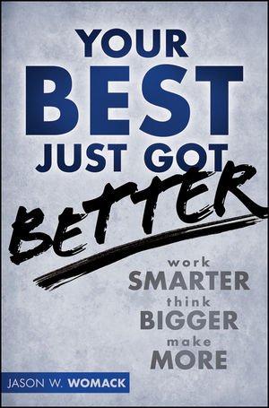 Your Best Just Got Better Work Smarter, Think Bigger, Achieve More  2012 9781118121986 Front Cover
