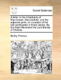 Letter to the Inhabitants of Manchester, MacClesfield, and the Adjacent Parts, on Occasion of the Late Earthquake in Those Places by the Right Reve N/A 9781170134986 Front Cover
