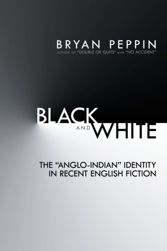 Black and White: The "Anglo-indian" Identity in Recent English Fiction  2012 9781477217986 Front Cover
