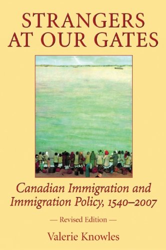 Strangers at Our Gates Canadian Immigration and Immigration Policy, 1540-2006 Revised Edition 3rd 2007 (Revised) 9781550026986 Front Cover