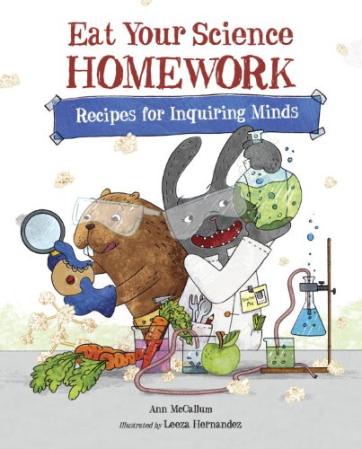 Eat Your Science Homework Recipes for Inquiring Minds  2014 9781570912986 Front Cover