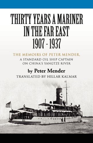Thirty years a mariner in the far East - 1907-1937 : The Memoirs of Peter Mender, a Standard Oil Ship Captain on China's Yangtze River  2010 9781609104986 Front Cover