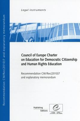Council of Europe Charter on Education for Democratic Citizenship and Human Rights Education: Recommendation Cm/Rec(2010)7 and Explanatory Memorandum (2010)  2010 9789287168986 Front Cover