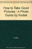 How to Take Good Pictures A Photo Guide by Kodak  1982 9780004118987 Front Cover
