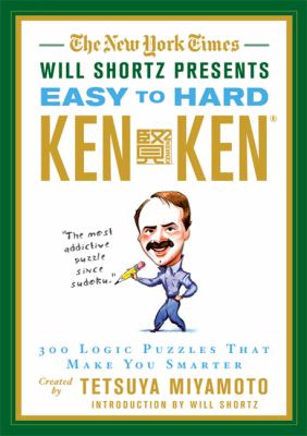 New York Times Will Shortz Presents Easy to Hard KenKen 300 Logic Puzzles That Make You Smarter N/A 9780312644987 Front Cover