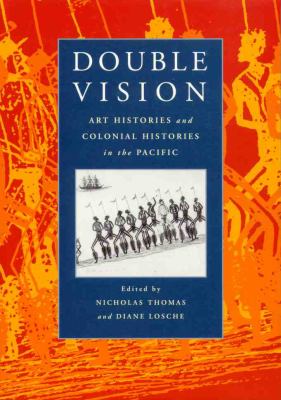 Double Vision Art Histories and Colonial Histories in the Pacific  1999 9780521659987 Front Cover