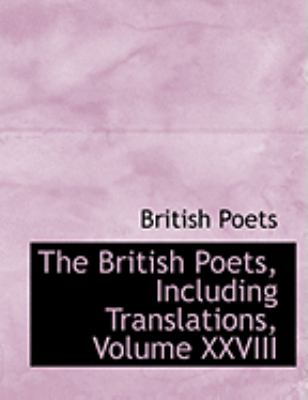 The British Poets, Including Translations, Volume Xxviii:   2008 9780554907987 Front Cover