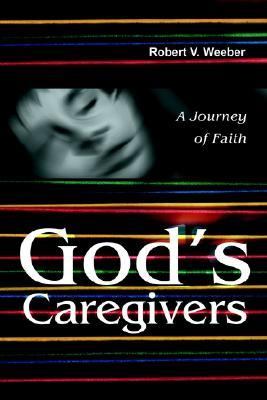 God's Caregivers A Journey of Faith  2002 9780595216987 Front Cover