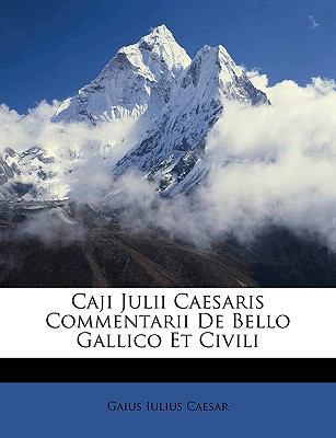 Caji Julii Caesaris Commentarii de Bello Gallico et Civili  N/A 9781149236987 Front Cover