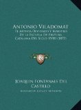 Antonio Viladomat El Artista Olvidado Y Maestro de la Escuela de Pintura Catalana Del Siglo XVIII (1877) N/A 9781169700987 Front Cover