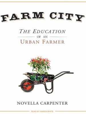 Farm City: The Education of an Urban Farmer  2009 9781400162987 Front Cover