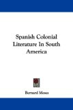 Spanish Colonial Literature in South America  N/A 9781430479987 Front Cover