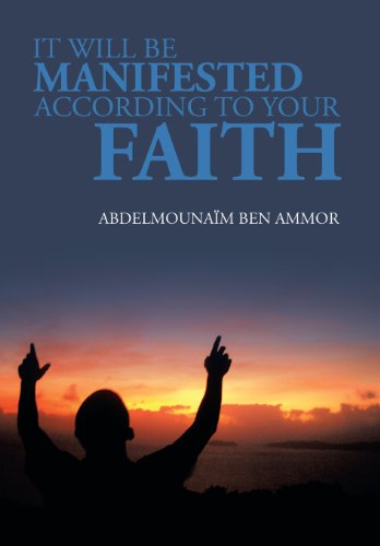 It Will Be Manifested According to Your Faith   2013 9781483671987 Front Cover
