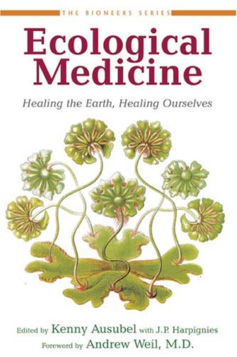 Ecological Medicine Healing the Earth, Healing Ourselves  2004 9781578050987 Front Cover