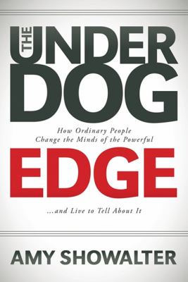 Underdog Edge How Ordinary People Change the Minds of the Powerful and Live to Tell about It N/A 9781600379987 Front Cover