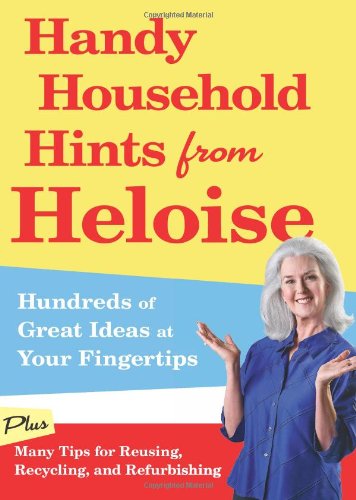 Handy Household Hints from Heloise Hundreds of Great Ideas at Your Fingertips  2010 9781605291987 Front Cover