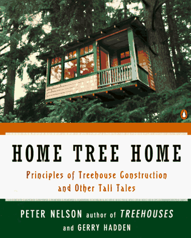 Home Tree Home Principles of Treehouse Construction and Other Tall Tales  1997 9780140259988 Front Cover