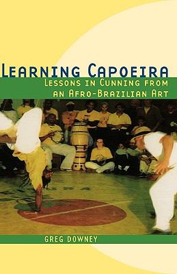 Learning Capoeira Lessons in Cunning from an Afro-Brazilian Art  2005 9780195176988 Front Cover