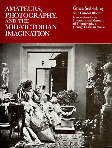 Amateurs, Photography, and the Mid-Victorian Imagination   1986 9780226744988 Front Cover
