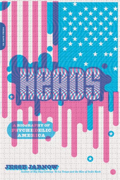 Heads A Biography of Psychedelic America  2018 9780306921988 Front Cover