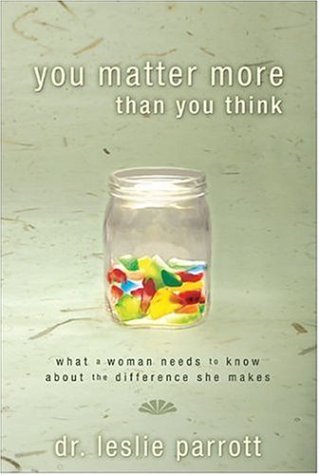 You Matter More Than You Think What a Woman Needs to Know about the Difference She Makes  2006 9780310245988 Front Cover