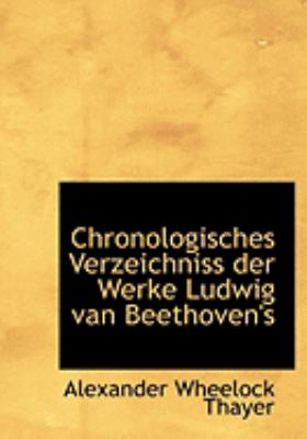 Chronologisches Verzeichniss Der Werke Ludwig Van Beethoven's:   2008 9780554926988 Front Cover