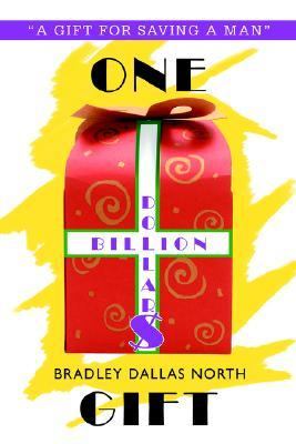 One Billion Dollar Gift A Gift for Saving a Man N/A 9780595350988 Front Cover