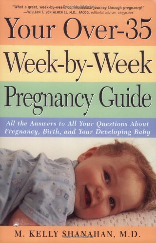 Your over-35 Week-By-Week Pregnancy Guide All the Answers to All Your Questions about Pregnancy, Birth, and Your Developing Baby 5th 2000 9780761526988 Front Cover