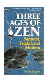 Three Ages of Zen : Samurai, Feudal and Modern N/A 9780804818988 Front Cover