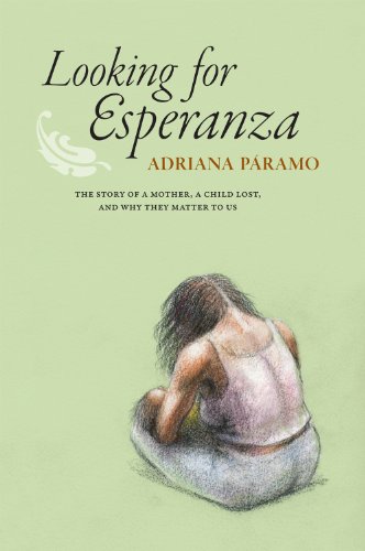 Looking for Esperanza The Story of a Mother, a Child Lost, and Why They Matter to Us  2012 9780984462988 Front Cover
