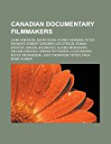Canadian Documentary Filmmakers John Grierson, Naomi Klein, Sydney Newman, Peter Raymont, Robert Gardner, les Stroud, Roman Kroitor N/A 9781155520988 Front Cover