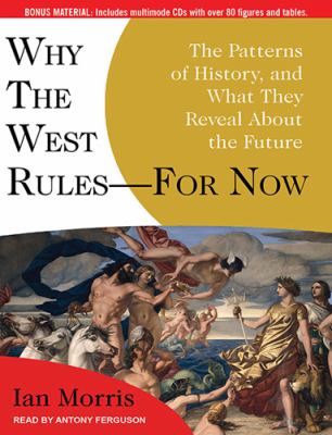 Why the West Rules - for Now: The Patterns of History, and What They Reveal About the Future, Library Edition  2010 9781400149988 Front Cover