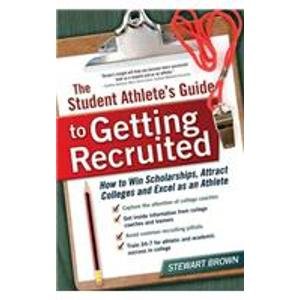 Student Athlete's Guide to Getting Recruited : How to Win Scholarships, Attract Colleges and Excel As an Athlete  2008 (PrintBraille) 9781439581988 Front Cover